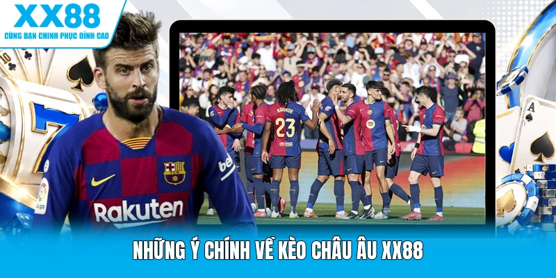 Những ý chính về kèo châu Âu XX88