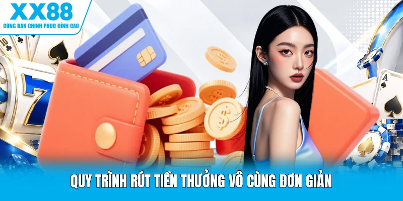 Quy trình rút tiền thưởng vô cùng đơn giản