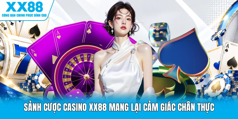 Sảnh cược casino XX88 mang lại cảm giác chân thực
